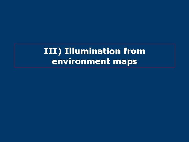 III) Illumination from environment maps 