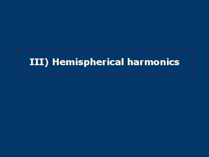 III) Hemispherical harmonics 