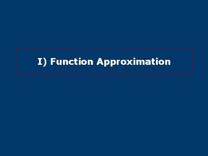 I) Function Approximation 