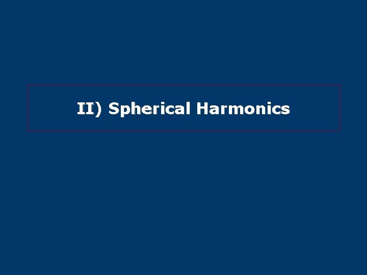 II) Spherical Harmonics 