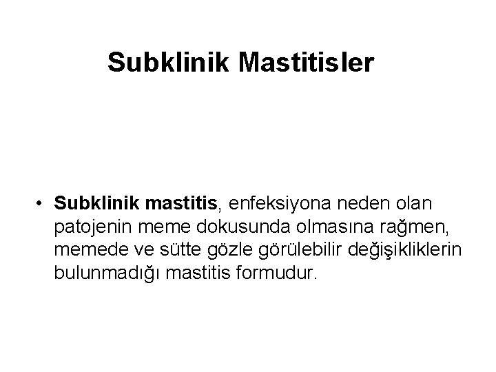 Subklinik Mastitisler • Subklinik mastitis, enfeksiyona neden olan patojenin meme dokusunda olmasına rağmen, memede