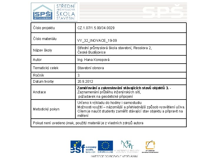 Číslo projektu CZ. 1. 07/1. 5. 00/34. 0029 Číslo materiálu VY_32_INOVACE_19 -09 Název školy