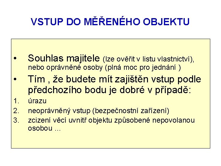 VSTUP DO MĚŘENÉHO OBJEKTU • Souhlas majitele (lze ověřit v listu vlastnictví), • Tím