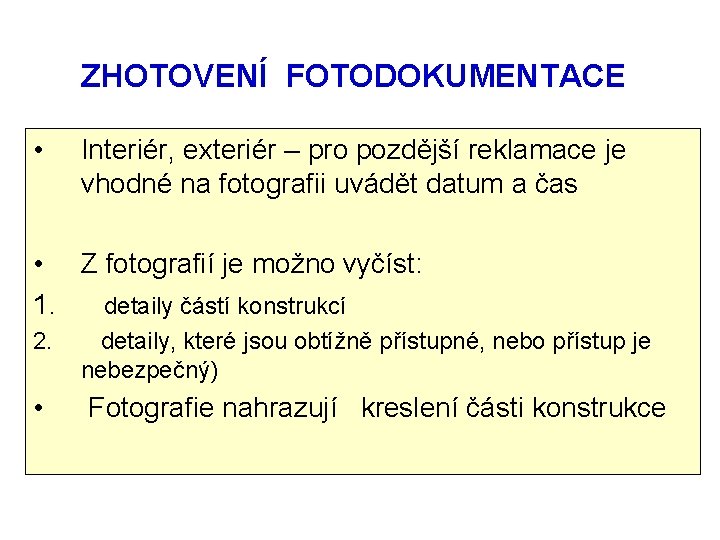  ZHOTOVENÍ • FOTODOKUMENTACE Interiér, exteriér – pro pozdější reklamace je vhodné na fotografii