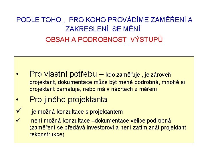  PODLE TOHO , PRO KOHO PROVÁDÍME ZAMĚŘENÍ A ZAKRESLENÍ, SE MĚNÍ OBSAH A