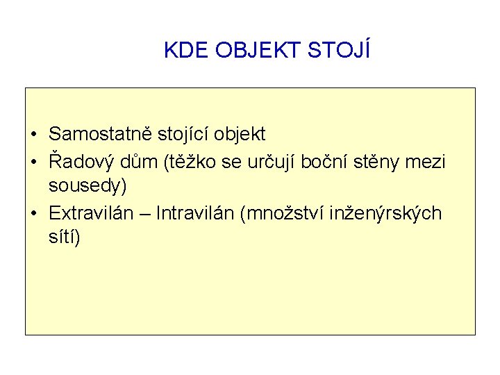  KDE OBJEKT STOJÍ • Samostatně stojící objekt • Řadový dům (těžko se určují