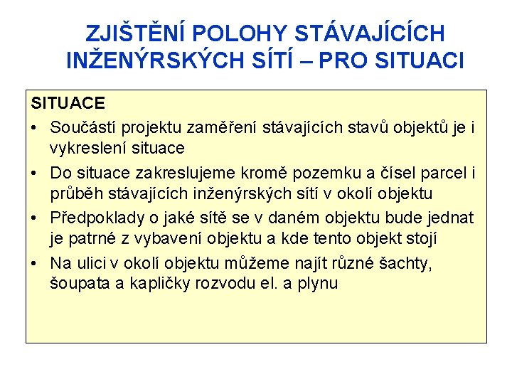 ZJIŠTĚNÍ POLOHY STÁVAJÍCÍCH INŽENÝRSKÝCH SÍTÍ – PRO SITUACI SITUACE • Součástí projektu zaměření stávajících