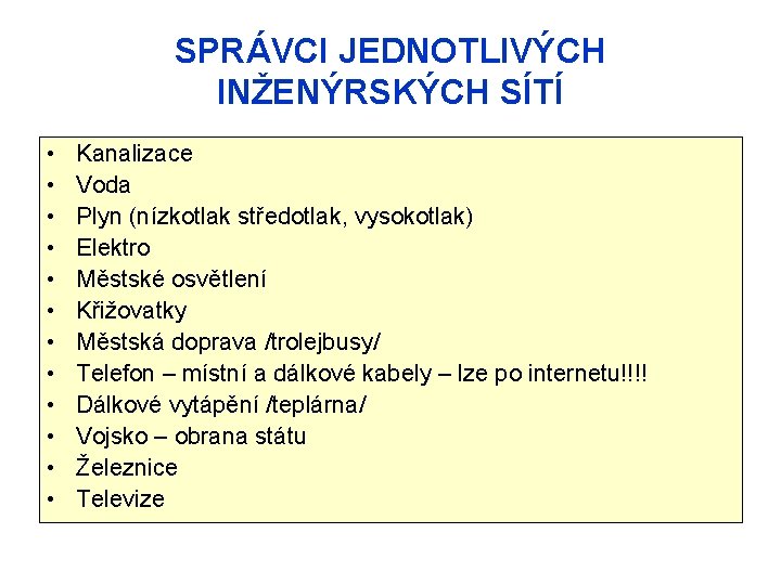 SPRÁVCI JEDNOTLIVÝCH INŽENÝRSKÝCH SÍTÍ • • • Kanalizace Voda Plyn (nízkotlak středotlak, vysokotlak) Elektro