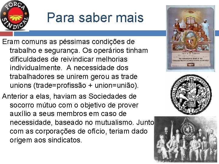  Para saber mais Eram comuns as péssimas condições de trabalho e segurança. Os