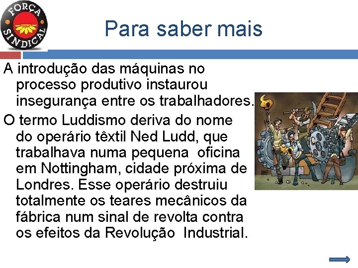 Para saber mais A introdução das máquinas no processo produtivo instaurou insegurança entre os