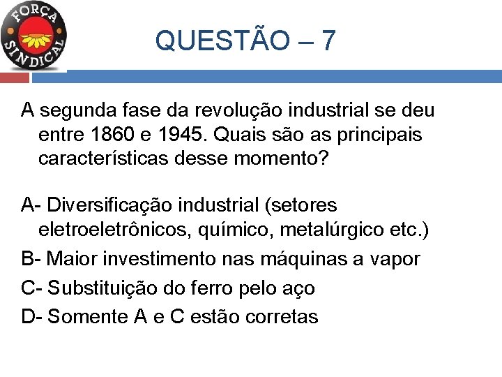  QUESTÃO – 7 A segunda fase da revolução industrial se deu entre 1860