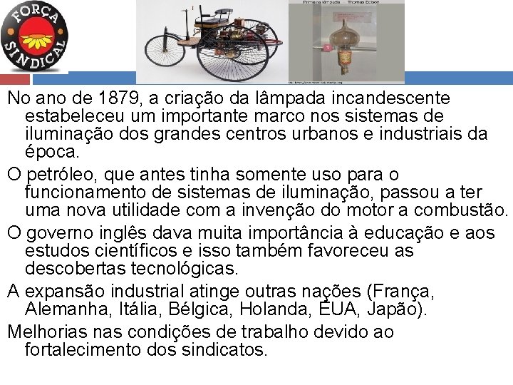 Para saber mais No ano de 1879, a criação da lâmpada incandescente estabeleceu um