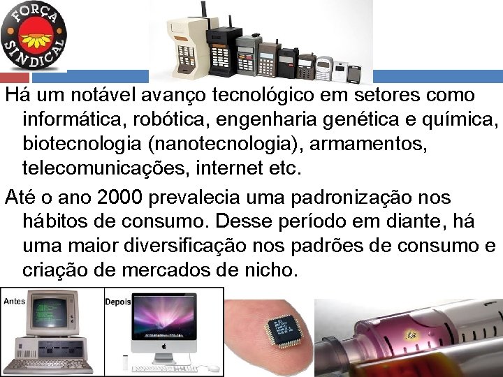 Para saber mais Há um notável avanço tecnológico em setores como informática, robótica, engenharia