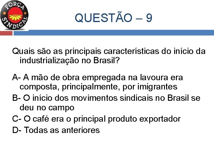  QUESTÃO – 9 Quais são as principais características do início da industrialização no