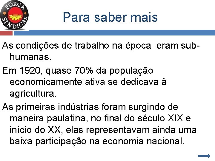 Para saber mais As condições de trabalho na época eram subhumanas. Em 1920, quase