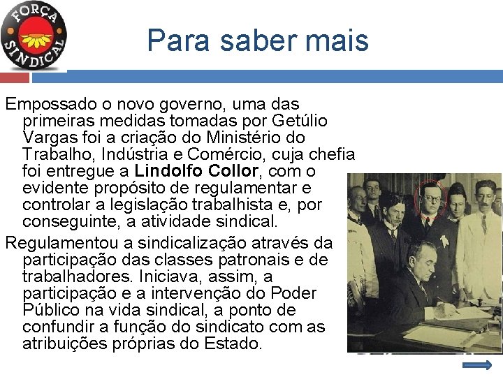 Para saber mais Empossado o novo governo, uma das primeiras medidas tomadas por Getúlio