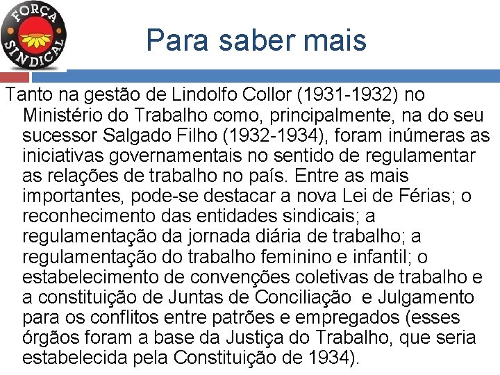 Para saber mais Tanto na gestão de Lindolfo Collor (1931 -1932) no Ministério do