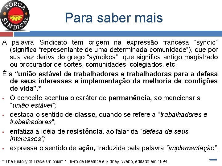 Para saber mais A palavra Sindicato tem origem na expressão francesa “syndic” (significa “representante