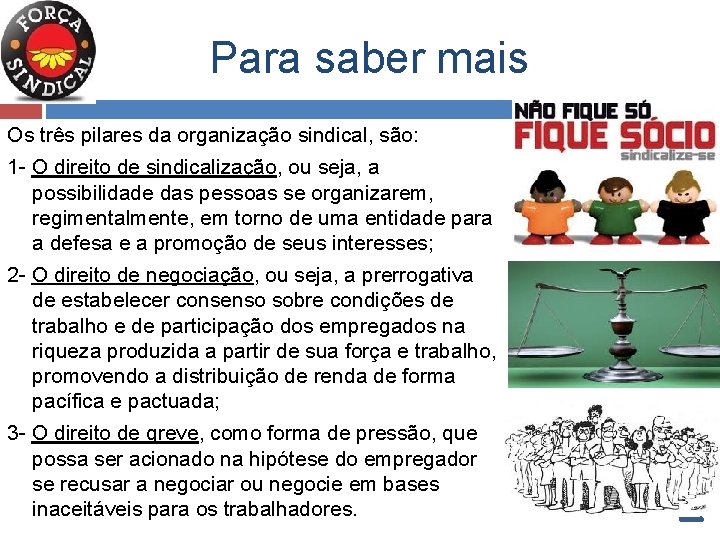 Para saber mais Os três pilares da organização sindical, são: 1 - O direito