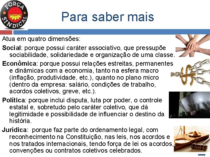 Para saber mais Atua em quatro dimensões: Social: porque possui caráter associativo, que pressupõe