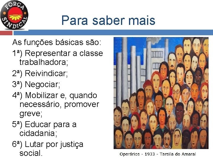 Para saber mais As funções básicas são: 1ª) Representar a classe trabalhadora; 2ª) Reivindicar;