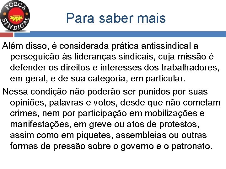 Para saber mais Além disso, é considerada prática antissindical a perseguição às lideranças sindicais,