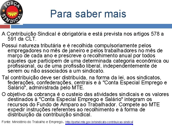 Para saber mais A Contribuição Sindical é obrigatória e está prevista nos artigos 578