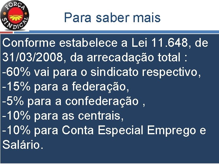 Para saber mais Conforme estabelece a Lei 11. 648, de 31/03/2008, da arrecadação total