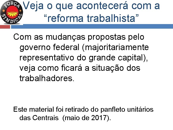 Veja o que acontecerá com a “reforma trabalhista” Com as mudanças propostas pelo governo