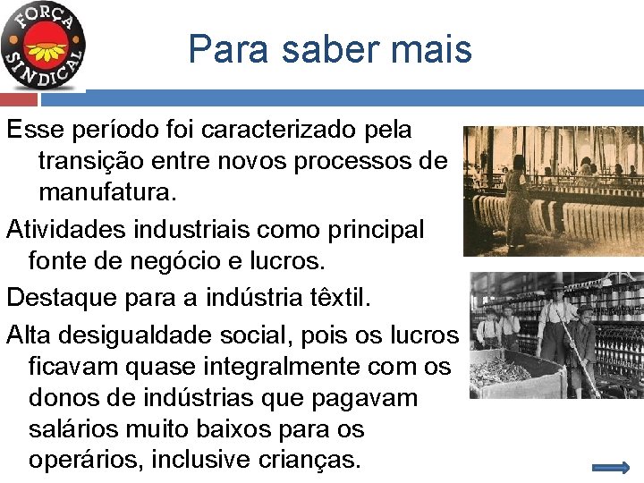 Para saber mais Esse período foi caracterizado pela transição entre novos processos de manufatura.