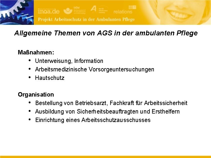 Allgemeine Themen von AGS in der ambulanten Pflege Maßnahmen: • Unterweisung, Information • Arbeitsmedizinische