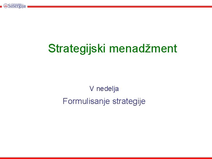 Strategijski menadžment V nedelja Formulisanje strategije 