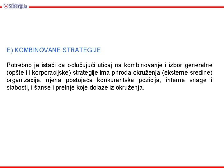 E) KOMBINOVANE STRATEGIJE Potrebno je istaći da odlučujući uticaj na kombinovanje i izbor generalne