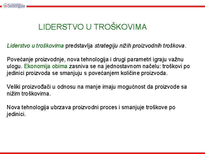 LIDERSTVO U TROŠKOVIMA Liderstvo u troškovima predstavlja strategiju nižih proizvodnih troškova. Povećanje proizvodnje, nova