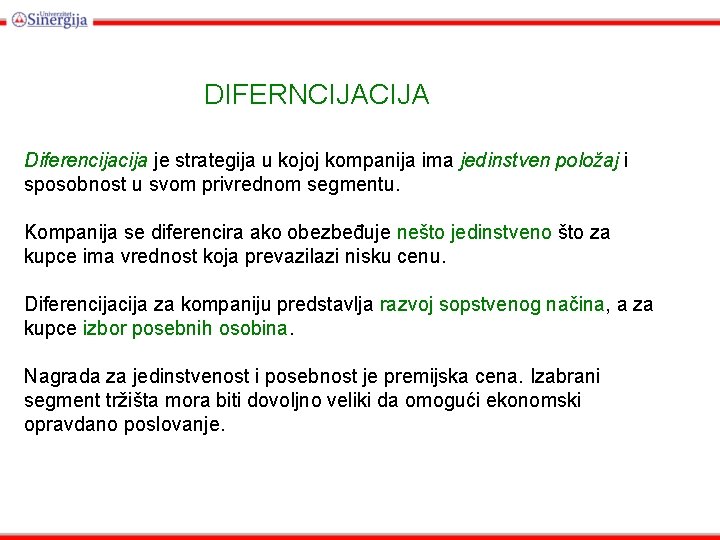 DIFERNCIJA Diferencija je strategija u kojoj kompanija ima jedinstven položaj i sposobnost u svom