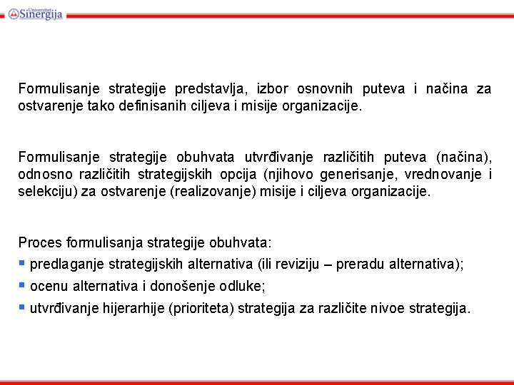 Formulisanje strategije predstavlja, izbor osnovnih puteva i načina za ostvarenje tako definisanih ciljeva i