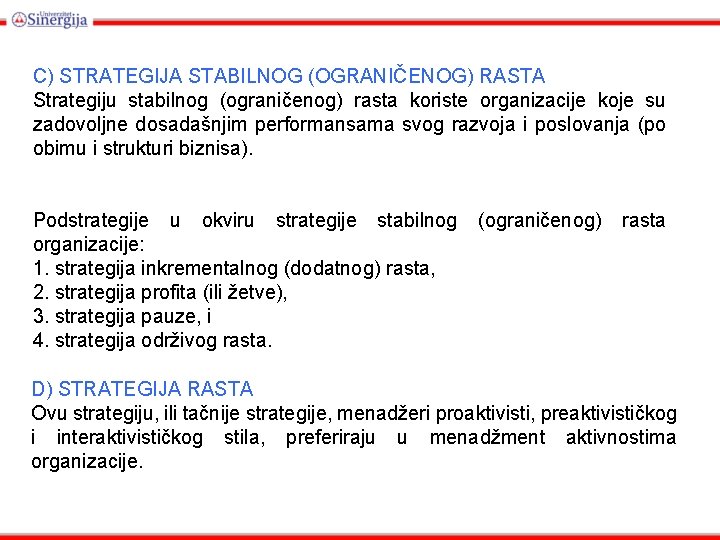 C) STRATEGIJA STABILNOG (OGRANIČENOG) RASTA Strategiju stabilnog (ograničenog) rasta koriste organizacije koje su zadovoljne