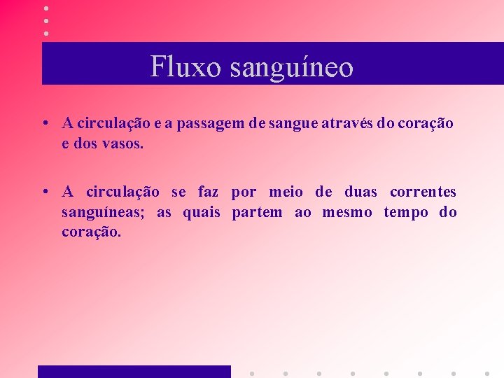 Fluxo sanguíneo • A circulação e a passagem de sangue através do coração e