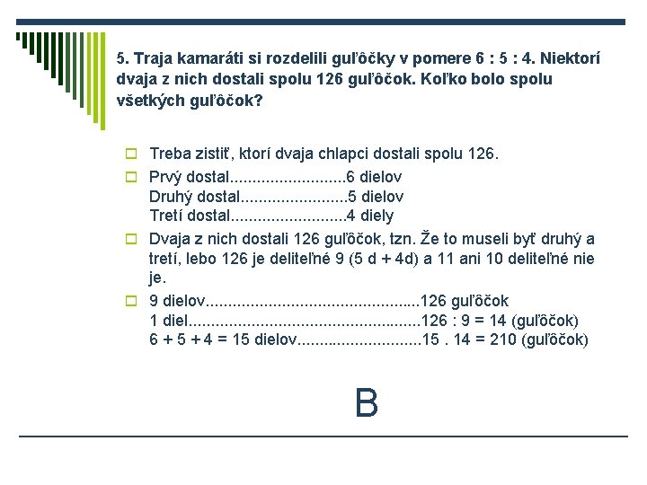 5. Traja kamaráti si rozdelili guľôčky v pomere 6 : 5 : 4. Niektorí