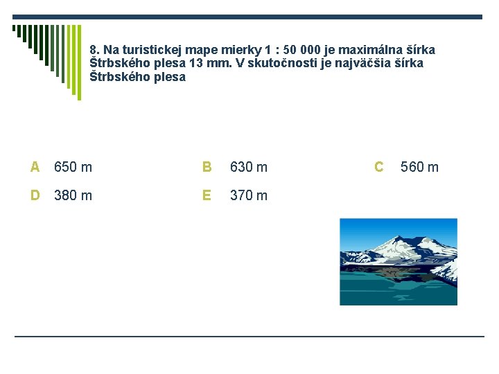 8. Na turistickej mape mierky 1 : 50 000 je maximálna šírka Štrbského plesa