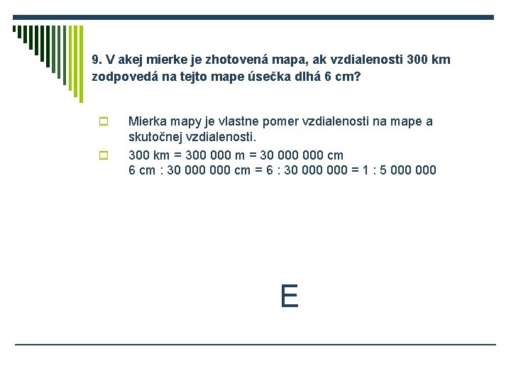 9. V akej mierke je zhotovená mapa, ak vzdialenosti 300 km zodpovedá na tejto