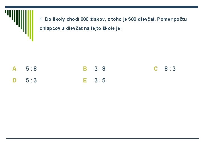 1. Do školy chodí 800 žiakov, z toho je 500 dievčat. Pomer počtu chlapcov