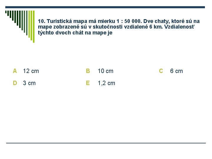 10. Turistická mapa má mierku 1 : 50 000. Dve chaty, ktoré sú na