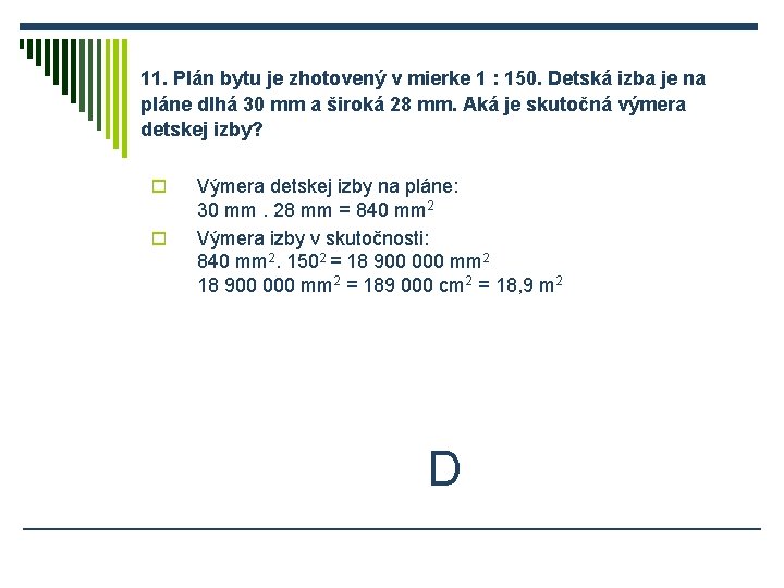 11. Plán bytu je zhotovený v mierke 1 : 150. Detská izba je na