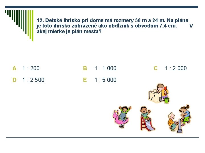 12. Detské ihrisko pri dome má rozmery 50 m a 24 m. Na pláne