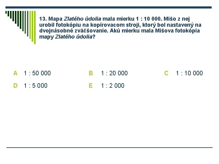 13. Mapa Zlatého údolia mala mierku 1 : 10 000. Mišo z nej urobil