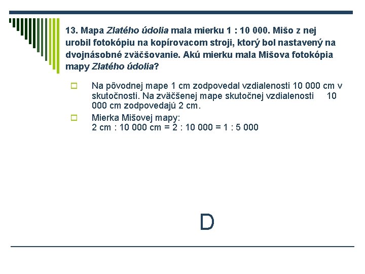 13. Mapa Zlatého údolia mala mierku 1 : 10 000. Mišo z nej urobil