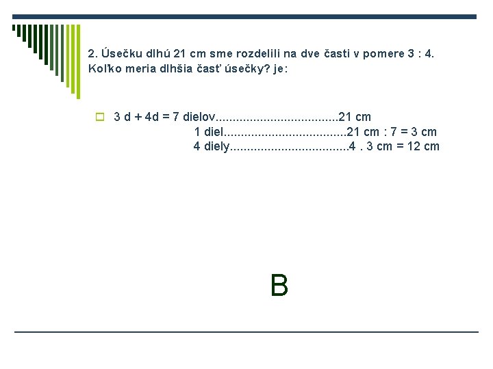 2. Úsečku dlhú 21 cm sme rozdelili na dve časti v pomere 3 :