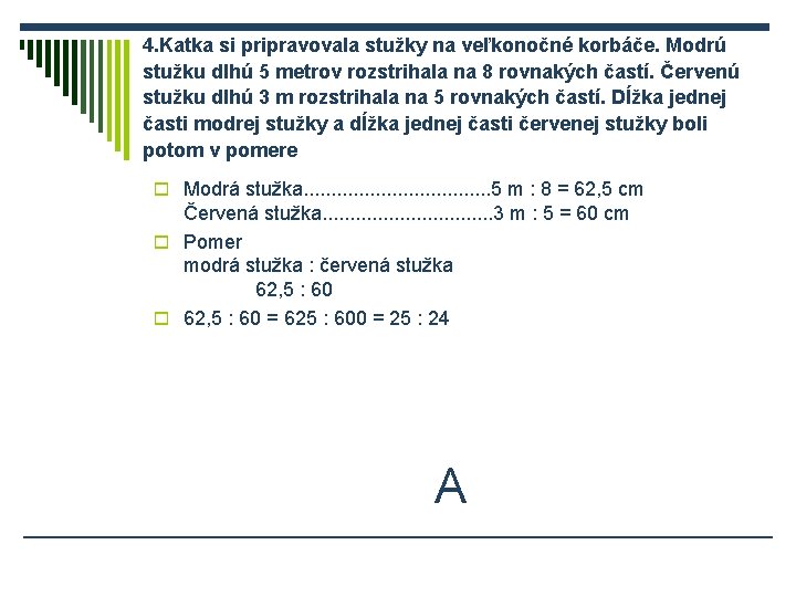 4. Katka si pripravovala stužky na veľkonočné korbáče. Modrú stužku dlhú 5 metrov rozstrihala