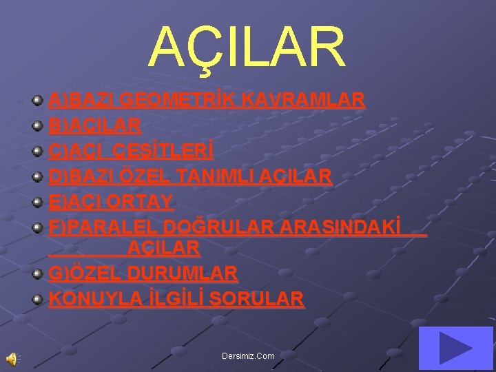 AÇILAR A)BAZI GEOMETRİK KAVRAMLAR B)AÇILAR C)AÇI ÇEŞİTLERİ D)BAZI ÖZEL TANIMLI AÇILAR E)AÇI ORTAY F)PARALEL